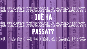 EL TEATRE MUSICAL A CATALUNYA QUÈ HA PASSAT
